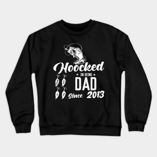 Hooked On Being Dad Since 2013 Crewneck Sweatshirt